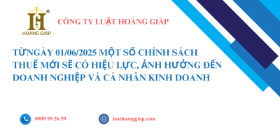 TỪ NGÀY 01/06/2025 MỘT SỐ CHÍNH SÁCH THUẾ MỚI SẼ CÓ HIỆU LỰC
